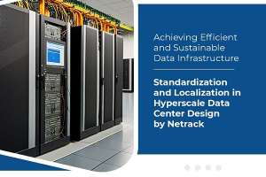 Achieving Efficient and Sustainable Data Infrastructure: Standardization and Localization in Hyperscale Data Center Design by Netrack