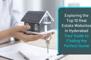 Top 10 Real Estate Websites in Hyderabad: Your Ultimate Guide to Finding the Perfect Home