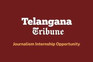 Telangana Tribune Offers Work-from-Home Journalism Internship for Aspiring Writers