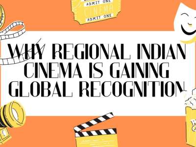 Why Regional Indian Cinema Is Gaining Global Recognition ?